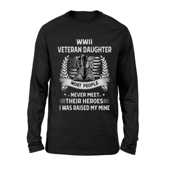 Personalized Veteran T-shirt/Long Sleeve/Sweatshirt - Best Gift Idea For Veteran Daughter - WWII Veteran Daughter Most People Never Meet Their Heroes I Was Raised By Mine