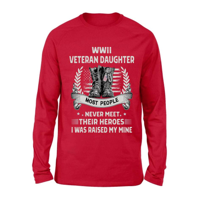 Personalized Veteran T-shirt/Long Sleeve/Sweatshirt - Best Gift Idea For Veteran Daughter - WWII Veteran Daughter Most People Never Meet Their Heroes I Was Raised By Mine