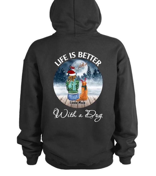 Personalized Dog Mom Christmas Pullover Hoodie/T-shirt Back - Christmas Gift Idea For Dog Mom/Dog Lovers With Up To 5 Dogs - Life Is Better With A Dog