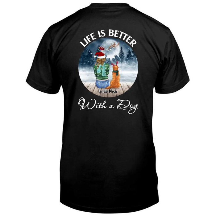 Personalized Dog Mom Christmas Pullover Hoodie/T-shirt Back - Christmas Gift Idea For Dog Mom/Dog Lovers With Up To 5 Dogs - Life Is Better With A Dog