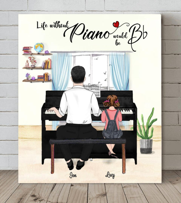 Personalized Father and Daughter Playing Piano Canvas - Gift For Father's Day - Life Without Piano Would Be Bb - LWPJ0Q