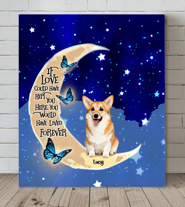 Personalized Dog Canvas - Up to 4 Dogs - Best Gift For Dog Lover - If Love Could Have Kept You Here You Would Have Lived Forever