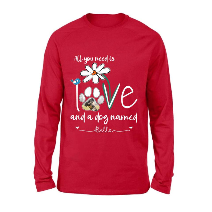 Personalized Dog Photo T-shirt/Long Sleeve/Sweatshirt/Hoodie - Gift Idea For Dog Lover - All You Need Is Love And A Dog