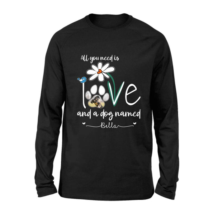 Personalized Dog Photo T-shirt/Long Sleeve/Sweatshirt/Hoodie - Gift Idea For Dog Lover - All You Need Is Love And A Dog