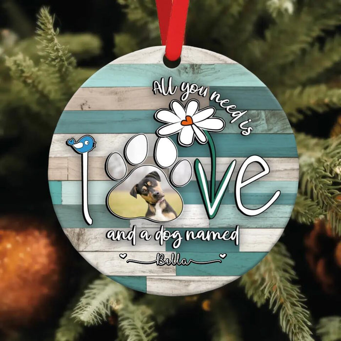 Personalized Dog Photo Wooden Ornament - Gift Idea For Dog Lover - All You Need Is Love And A Dog