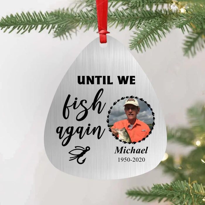 Personalized Fishing Photo Aluminium Ornament - Memorial Gift Idea - Until We Fish Again