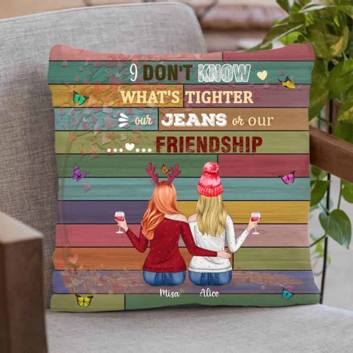 Personalized Besties Pillow Cover - Up to 5 Besties - I Don't Know What's Tighter Our Jeans Or Our Friendship