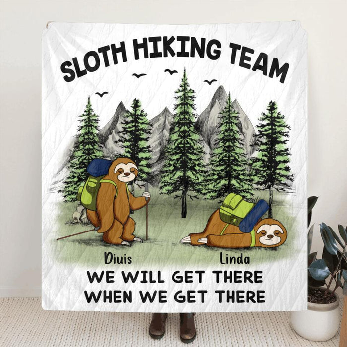 Personalized Sloths Hiking Team Quilt/Fleece Blanket/Pillow Cover - Up to 5 Sloths - Best Gift For Sloth/Hiking Lovers - We Will Get There When We Get There