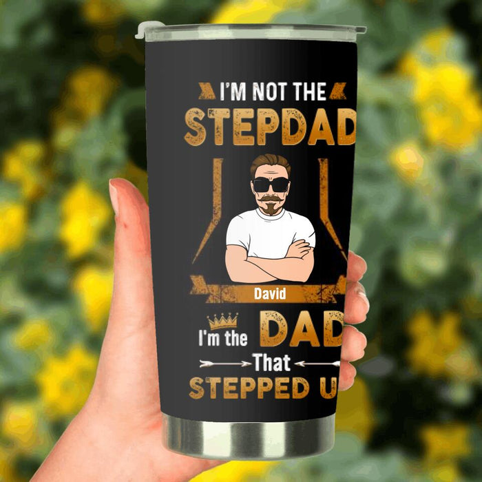 Personalized Stepdad Tumbler - Gift Idea For Father's Day - I'm Not The Stepdad I'm The Dad That Stepped Up
