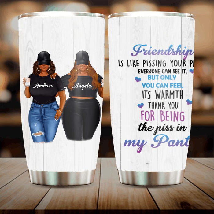 Personalized Pissing In Pant Friends Tumbler - Gift Idea For Friends - Thank You For Being The Piss In My Pants!