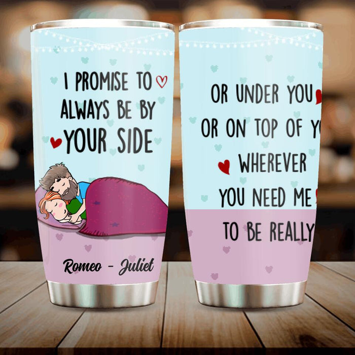 Personalized Couple Always By Your Side Tumbler - Best Gift For Couple - I Promise To Always Be By Your Side