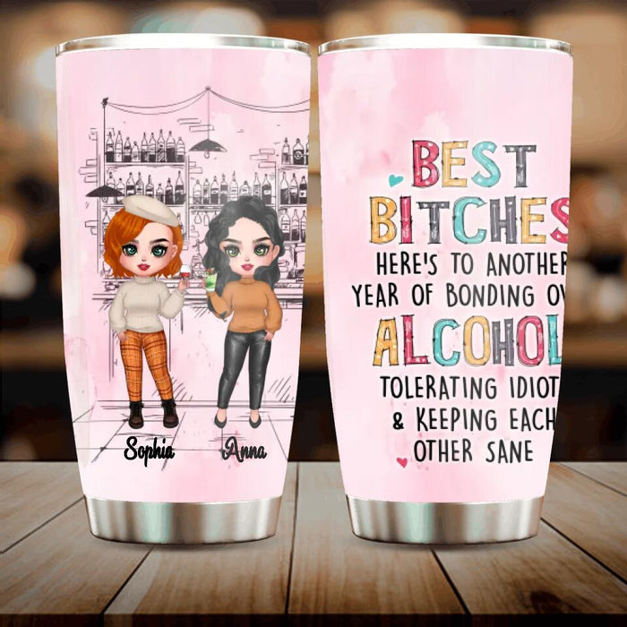 Personalized Drunk Friends Tumbler - Gift Idea For Best Friends With Up To 4 Friends - Best Bitches Here's To Another Year Of Bonding Over Alcohol Tolerating Idiots & Keeping Each Other Sane