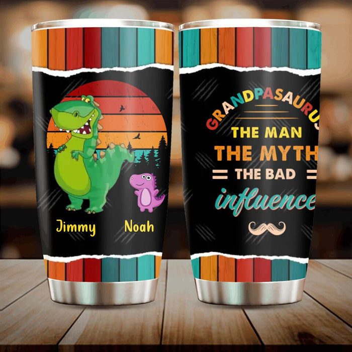 Personalized Grandpasaurus Tumbler - Up to 5 Kids - Birthday/Christmas Gift Idea For Grandpa - Grandpasaurus The Man The Myth The Bad Influence