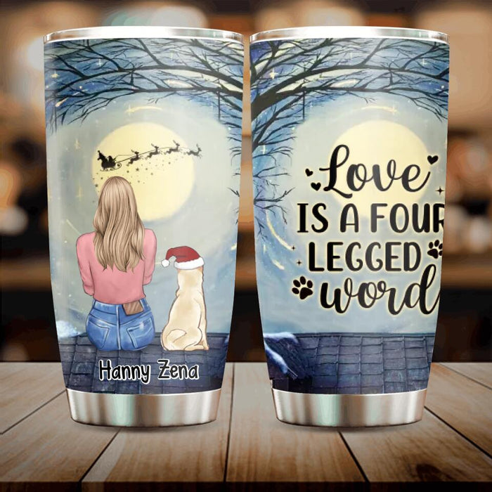 Personalized Dog Mom Tumbler - Up to 5 Dogs - Christmas Gift For Dog Lovers - Love Is A Four Legged Word