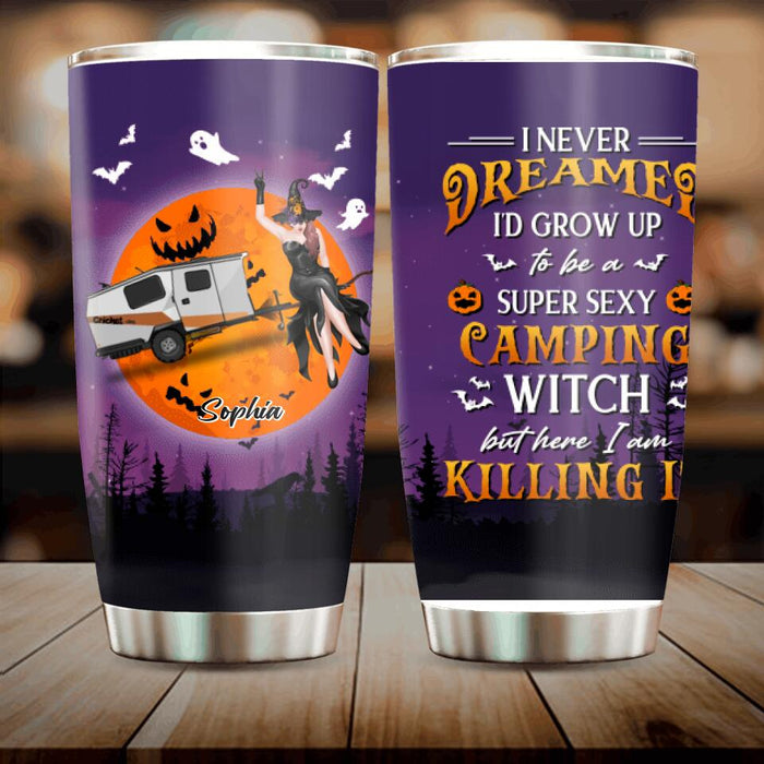Personalized Camping Witch Tumbler - Halloween Gift Idea For Camping Lovers - I Never Dreamed I'd Grow Up To Be A Super Sexy Camping Witch But Here I Am Killing It