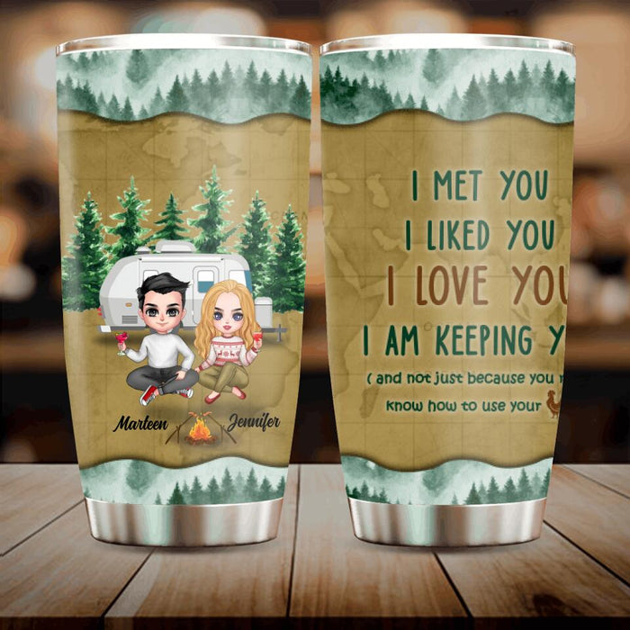 Personalized Camping Couple Tumbler - Gift Idea For Camping Lovers - I Met You, I Liked You, I Love You, I Am Keeping You( And Not Just Because You Really Know How To Use Cock)