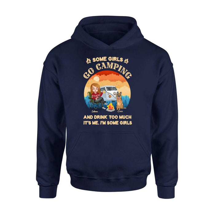 Personalized Camping Shirt/Hoodie - Gift Idea For Camping Lover/Dog Mom with up to 4 Dogs - Some Girls Go Camping and Drinks Too Much. It's Me. I'm Some Girls