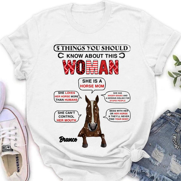 Personalized Horse Mom T-shirt/Long Sleeve/Sweatshirt/Hoodie - Christmas/Birthday Gift For Horse Mom/Horse Lover - 5 Things You Should Know About This Woman