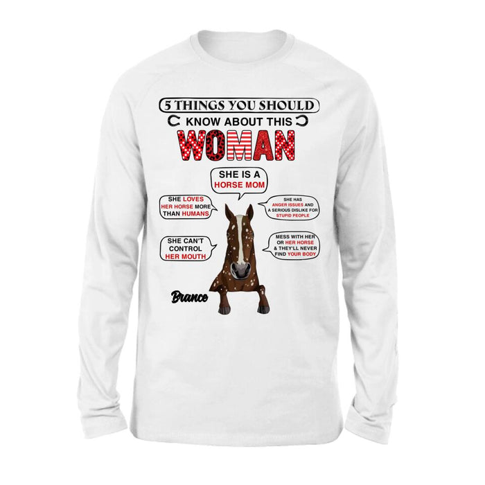 Personalized Horse Mom T-shirt/Long Sleeve/Sweatshirt/Hoodie - Christmas/Birthday Gift For Horse Mom/Horse Lover - 5 Things You Should Know About This Woman