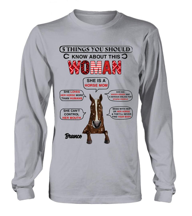 Personalized Horse Mom T-shirt/Long Sleeve/Sweatshirt/Hoodie - Christmas/Birthday Gift For Horse Mom/Horse Lover - 5 Things You Should Know About This Woman