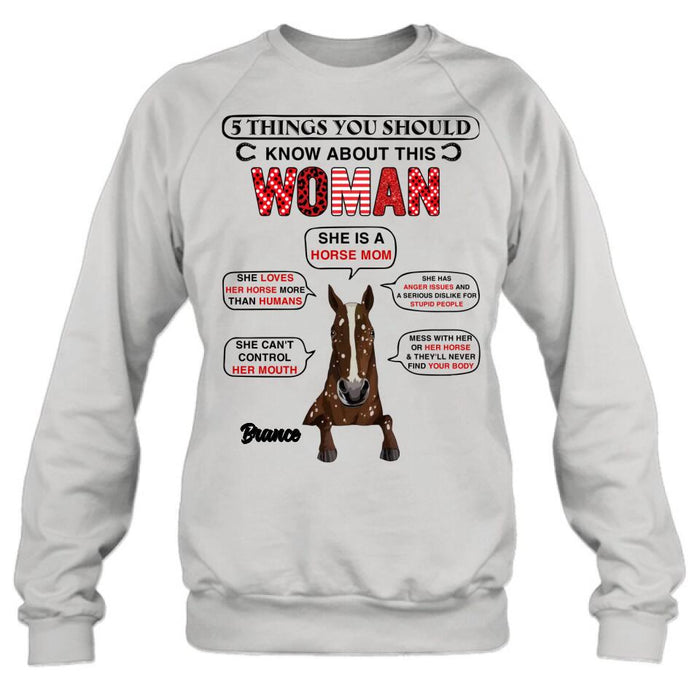 Personalized Horse Mom T-shirt/Long Sleeve/Sweatshirt/Hoodie - Christmas/Birthday Gift For Horse Mom/Horse Lover - 5 Things You Should Know About This Woman