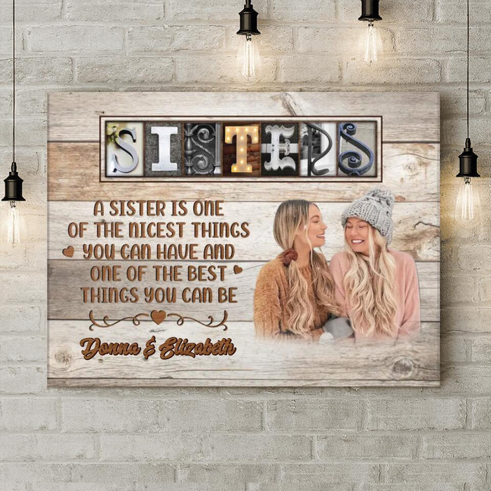 Personalized Sisters Photo Canvas - Christmas Gift Idea for Sisters - A Sister Is One Of The Nicest Things You Can Have And One Of The Best Things You Can Be