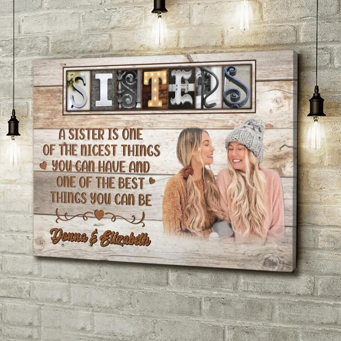Personalized Sisters Photo Canvas - Christmas Gift Idea for Sisters - A Sister Is One Of The Nicest Things You Can Have And One Of The Best Things You Can Be