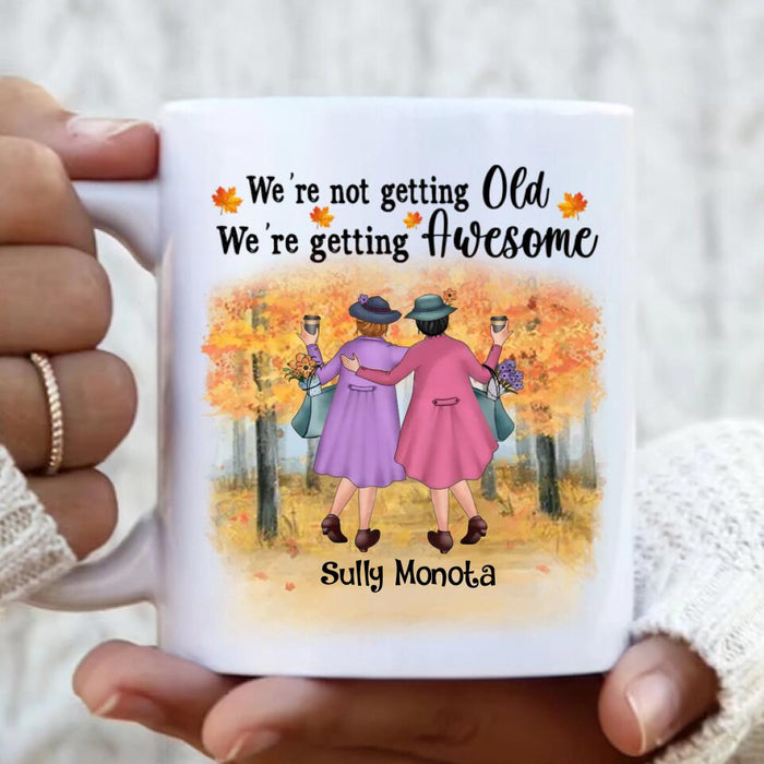 Personalized Old Friends Mug - Gift Idea For Old Friends - When We're Not Getting Old, We're Getting Awesome