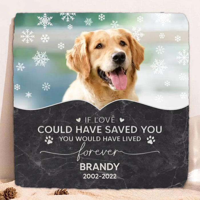 Personalized Memorial Pet Photo Square Lithograph - Memorial Gift Idea For Dog/Cat/Horse Owners - If Love Could Have Saved You You Would Have Lived Forever