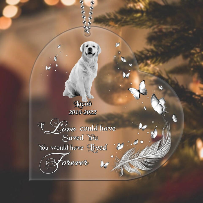 Custom Personalized Memorial Pet Photo Heart Acrylic Ornament - Christmas Gift Idea For Pet Owners - If Love Could Have Saved You You Would Have Lived Forever