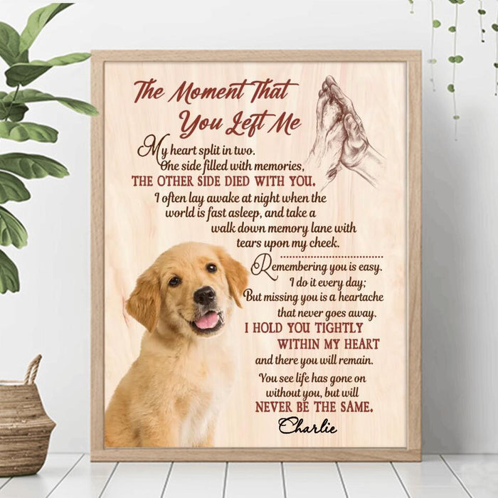 Personalized Memorial Pet Poster - Upload Photo - Memorial Gift Idea For Dog/Cat/Pet Lover - The Moment That You Left Me