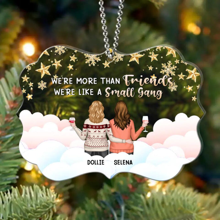 Personalized Besties Aluminium/Acrylic Ornament - Up to 5 Girls - Christmas Gift For Friends/Sisters/Besties - We're More Than Friends We're Like A Small Gang