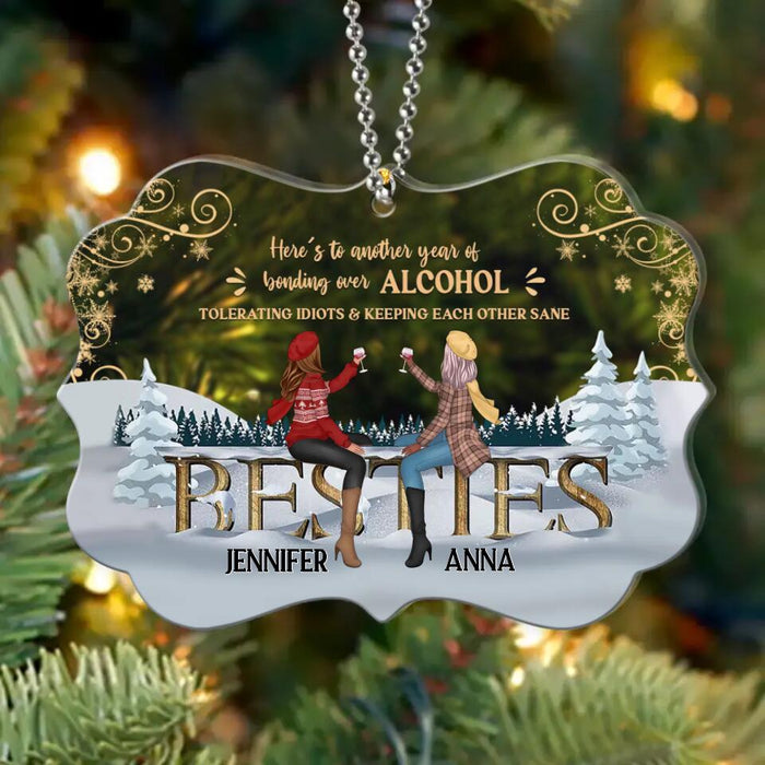 Personalized Friends Acrylic Ornament - Up to 4 Friends - Christmas Gift For Friends/Sisters/Besties - Here's To Another Year Of Bonding Over AlcoholTolerating Idiots & Keeping Each Other Sane