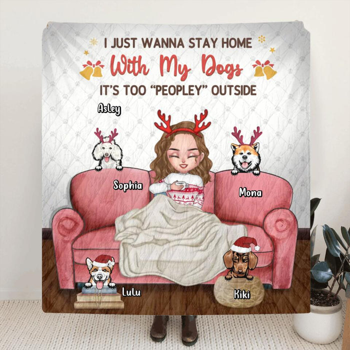 Personalized Dog Mom Xmas Fleece Throw Blanket/Quilt- Gift Idea For Dog Lovers - Up to 4 Dogs - I Just Wanna Stay Home With My Dogs, It's Too "Peopley" Outside