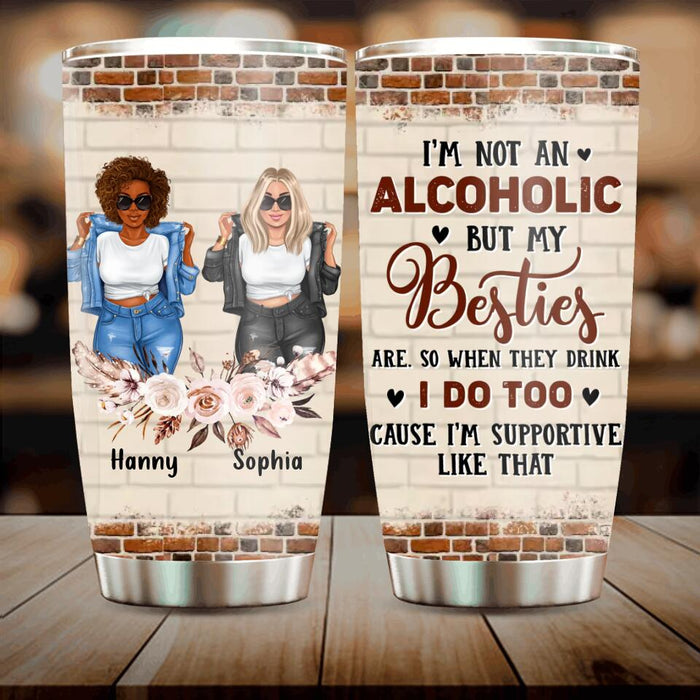 Personalized Besties Tumbler - Up to 4 Girls - Christmas Gift Idea For Friends - I'm Not An Alcoholic But My Besties Are