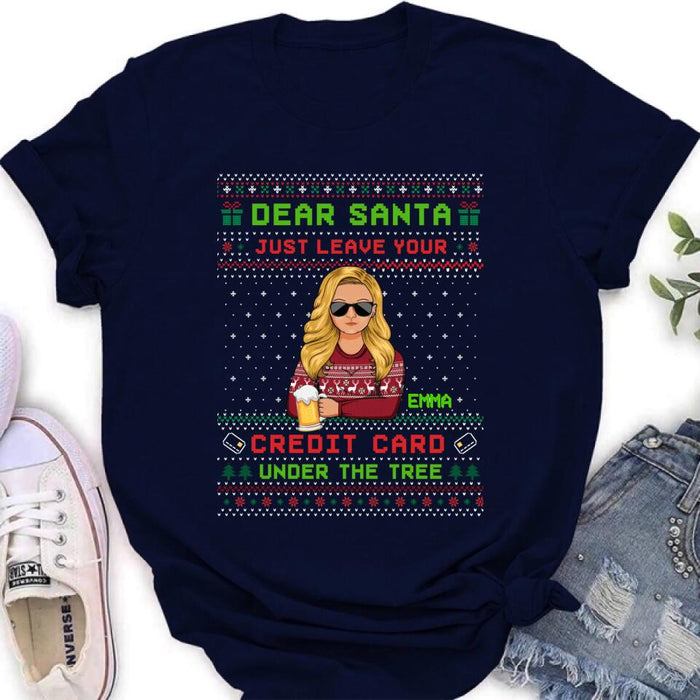 Personalized Christmas T-Shirt/Long Sleeve/Sweatshirt/Hoodie - Gift For Christmas/Friend/Daughter - Dear Santa Just Leave Your Credit Card Under The Tree