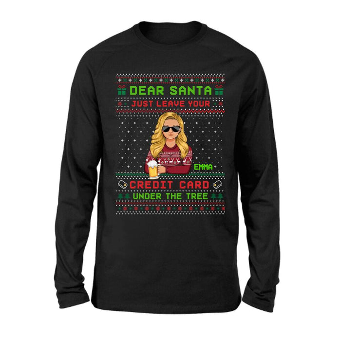 Personalized Christmas T-Shirt/Long Sleeve/Sweatshirt/Hoodie - Gift For Christmas/Friend/Daughter - Dear Santa Just Leave Your Credit Card Under The Tree