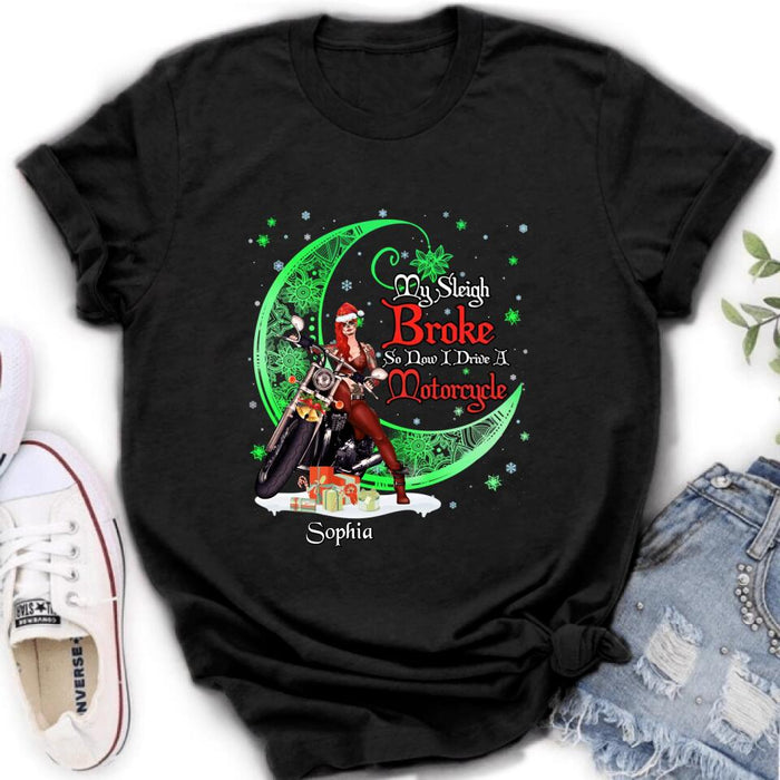Personalized Christmas Biker Girl Shirt - Gift Idea For Biker Lovers/Christmas - My Sleigh Broke So Now I Drive A Motorcycle