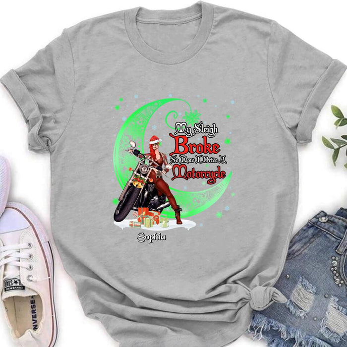 Personalized Christmas Biker Girl Shirt - Gift Idea For Biker Lovers/Christmas - My Sleigh Broke So Now I Drive A Motorcycle