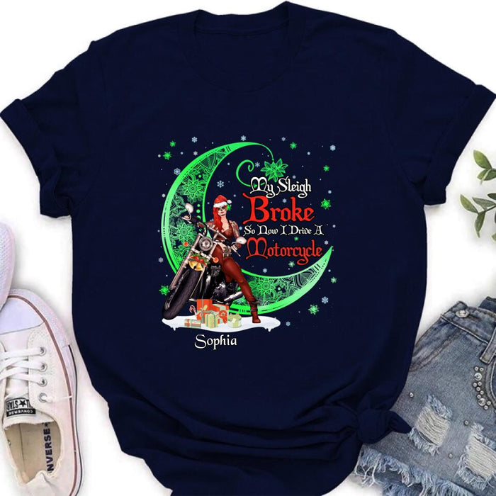 Personalized Christmas Biker Girl Shirt - Gift Idea For Biker Lovers/Christmas - My Sleigh Broke So Now I Drive A Motorcycle