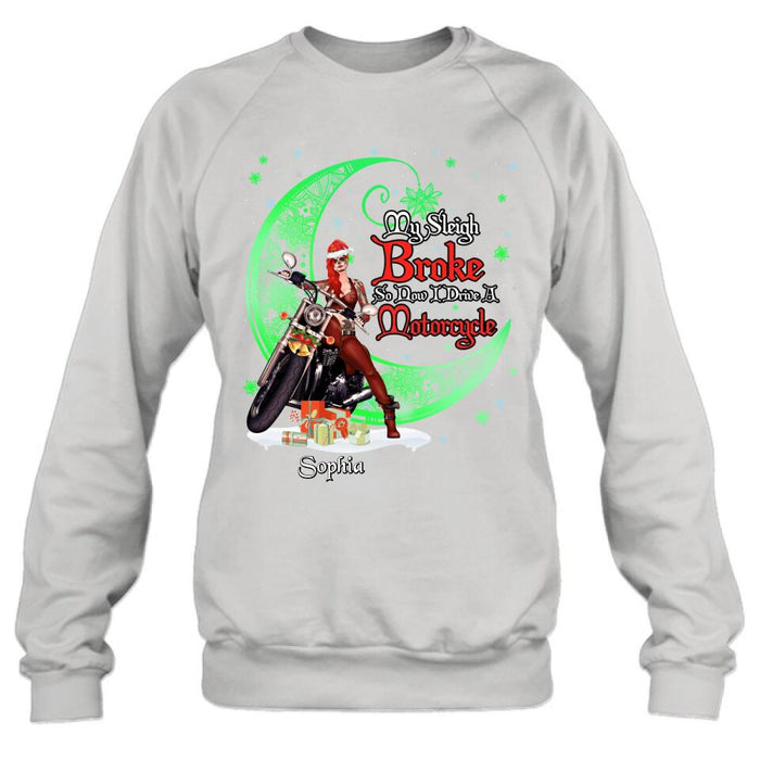 Personalized Christmas Biker Girl Shirt - Gift Idea For Biker Lovers/Christmas - My Sleigh Broke So Now I Drive A Motorcycle