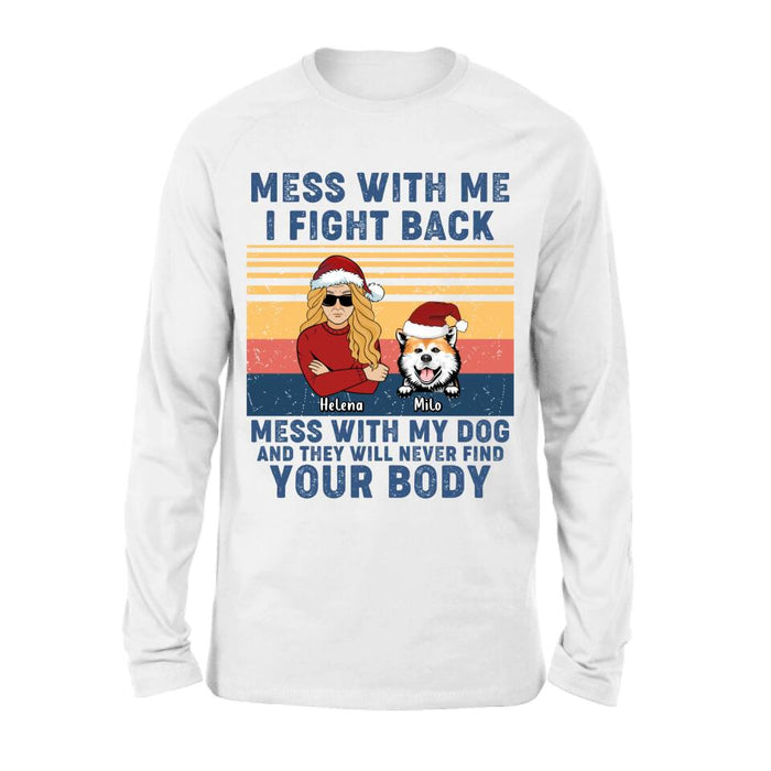 Personalized Pet T-shirt/Long Sleeve/Sweatshirt/Hoodie - Man/Woman With Up to 4 Pets - Gift Idea For Christmas/Dog/Cat Lover - Mess With Me I Fight Back Mess With My Dog And They Will Never Find Your Body