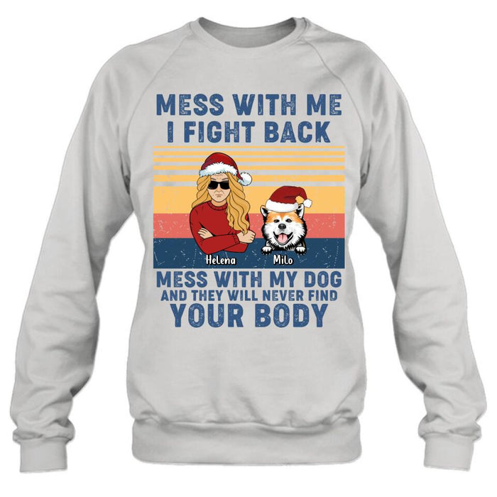 Personalized Pet T-shirt/Long Sleeve/Sweatshirt/Hoodie - Man/Woman With Up to 4 Pets - Gift Idea For Christmas/Dog/Cat Lover - Mess With Me I Fight Back Mess With My Dog And They Will Never Find Your Body
