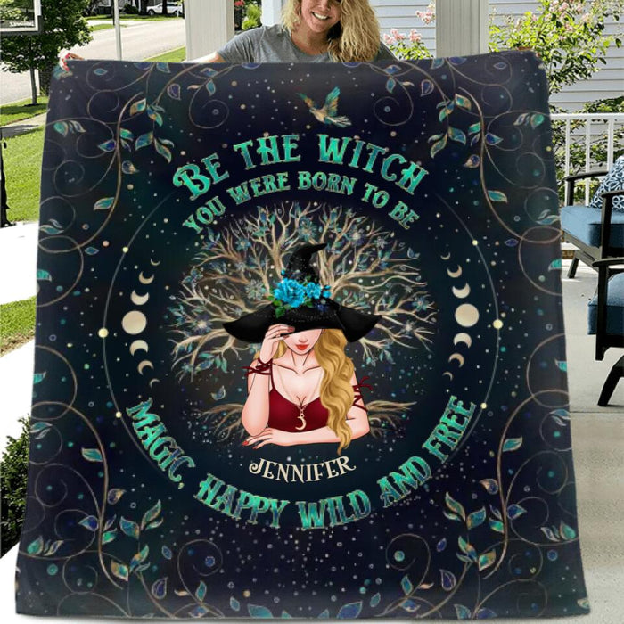 Personalized Witch Quilt/Fleece Blanket - Gift Idea For Witch Lovers - Be The Witch You Were Born To Be Magic, Happy Wild And Free
