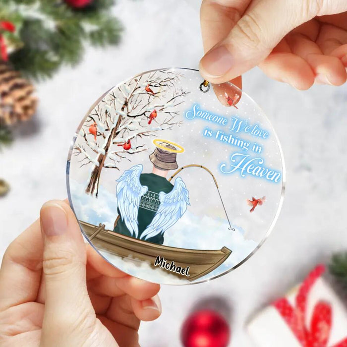 Personalized Fishing In Heaven Acrylic Ornament - Memorial Gift Idea For Dad/Husband - Some We Love Is Fishing In Heaven