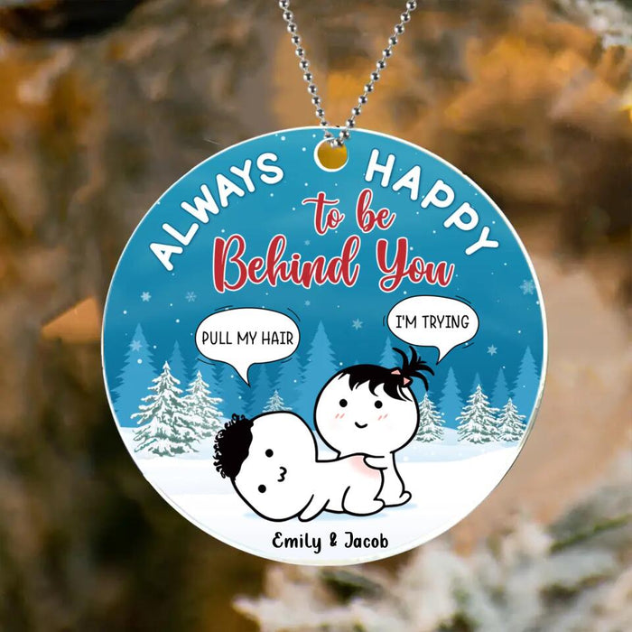 Personalized Couple Acrylic Ornament - Funny Gift Idea For Couple - Always Happy To Be Behind You