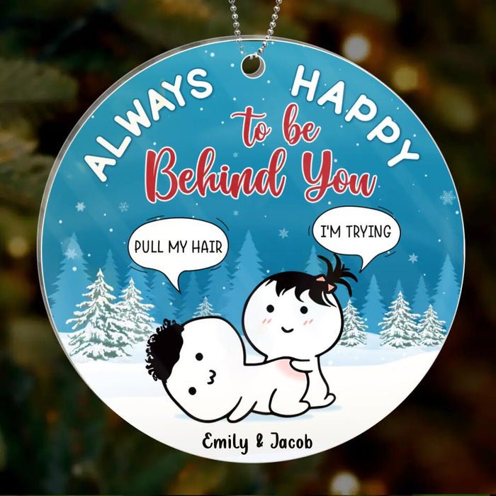 Personalized Couple Acrylic Ornament - Funny Gift Idea For Couple - Always Happy To Be Behind You