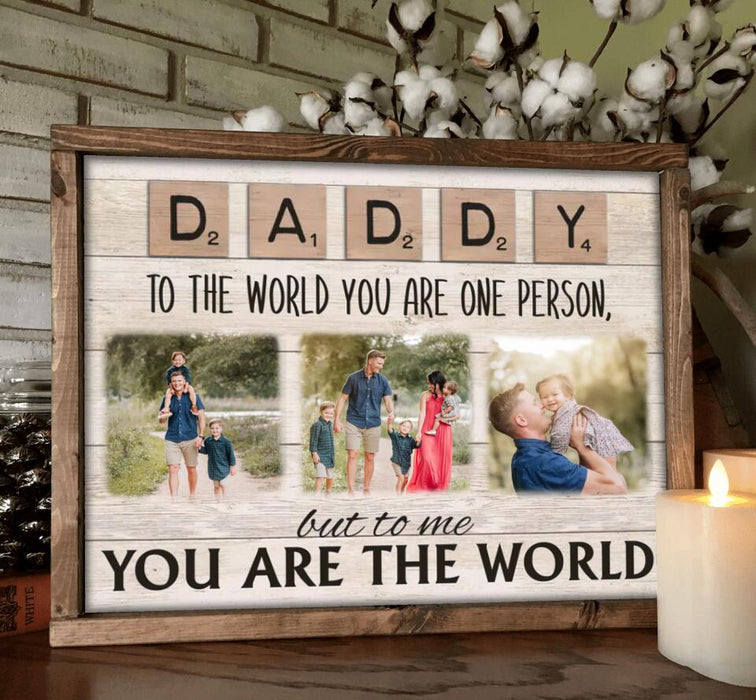 Personalized Daddy To The World You Are One Person But To Us You Are The World Poster - Upload Photos - Gift Idea For Dad/Mom
