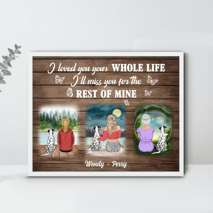 Personalized Dog Mom Poster - Memorial Gift Idea For Dog Lovers/Dog Owners - I Loved You Your Whole Life