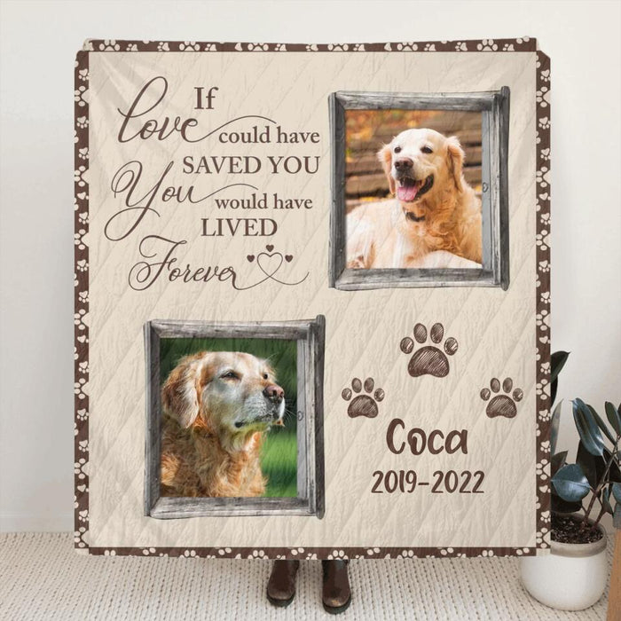 Personalized Memorial Pet Quilt/Fleece Blanket - Upload 2 Photos - If Love Could Have Saved You You Would Have Lived Forever